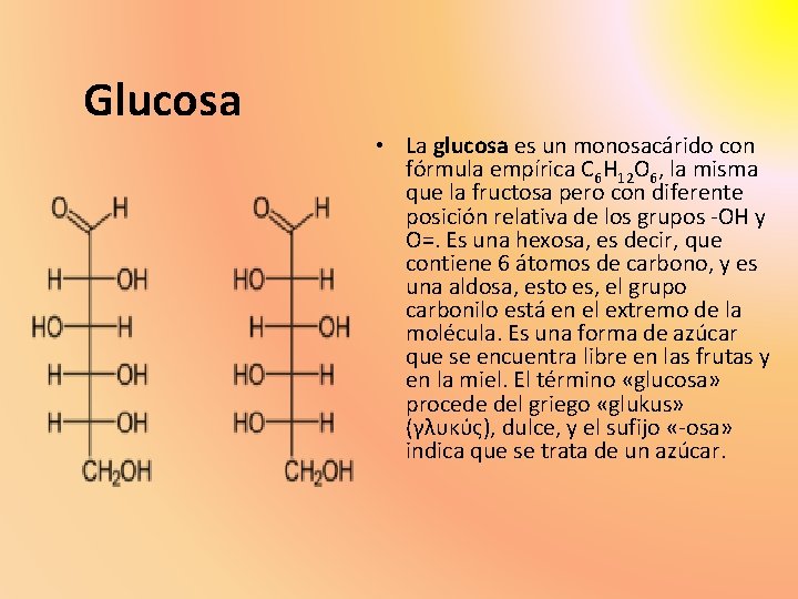 Glucosa • La glucosa es un monosacárido con fórmula empírica C 6 H 12