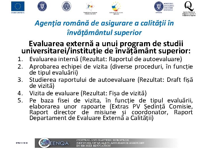 Agenţia română de asigurare a calităţii în învăţământul superior Evaluarea externă a unui program