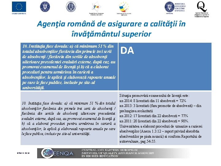 Agenţia română de asigurare a calităţii în învăţământul superior 10. Instituţia face dovada: a)