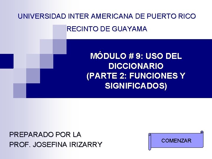 UNIVERSIDAD INTER AMERICANA DE PUERTO RICO RECINTO DE GUAYAMA MÓDULO # 9: USO DEL