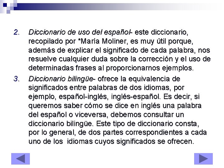 2. 3. Diccionario de uso del español- este diccionario, recopilado por *María Moliner, es