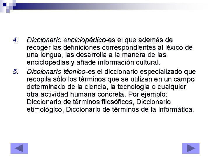 4. 5. Diccionario enciclopédico-es el que además de recoger las definiciones correspondientes al léxico