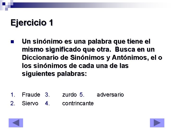 Ejercicio 1 n Un sinónimo es una palabra que tiene el mismo significado que