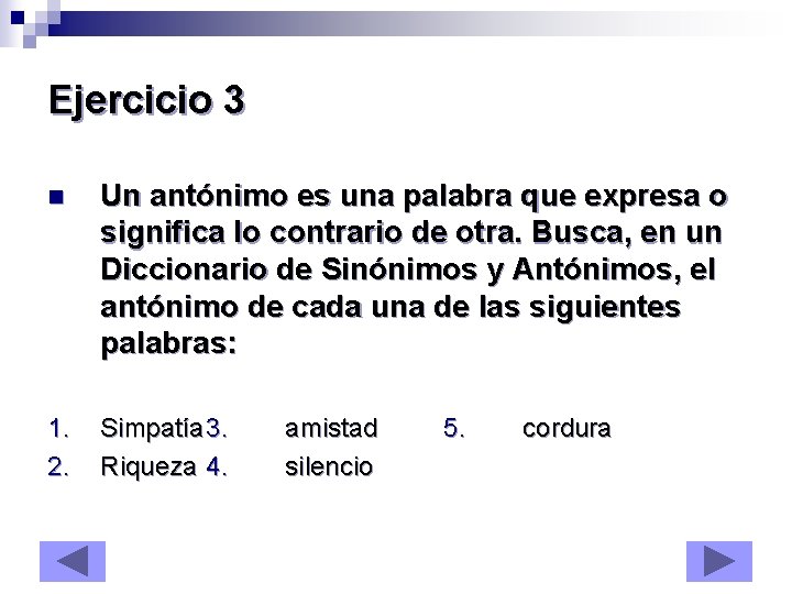 Ejercicio 3 n Un antónimo es una palabra que expresa o significa lo contrario