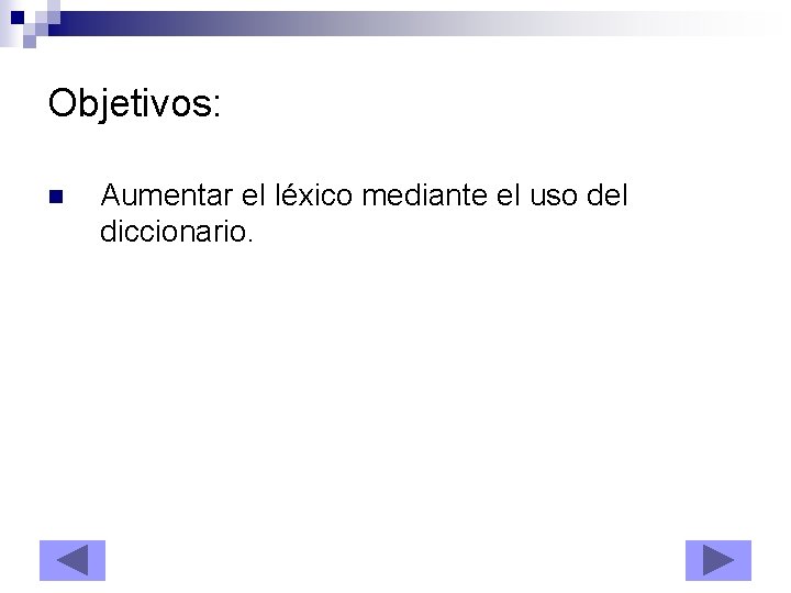 Objetivos: n Aumentar el léxico mediante el uso del diccionario. 