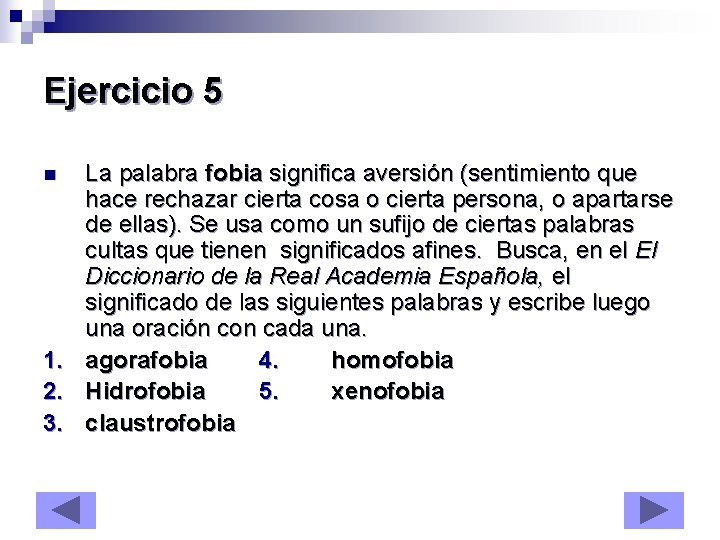 Ejercicio 5 n 1. 2. 3. La palabra fobia significa aversión (sentimiento que hace