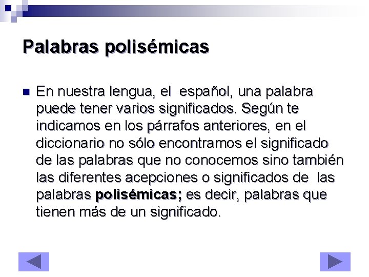 Palabras polisémicas n En nuestra lengua, el español, una palabra puede tener varios significados.