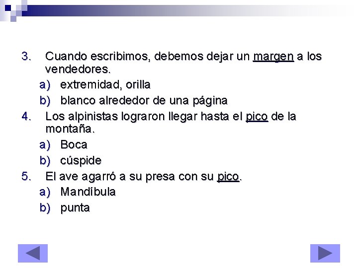 3. Cuando escribimos, debemos dejar un margen a los vendedores. a) extremidad, orilla b)