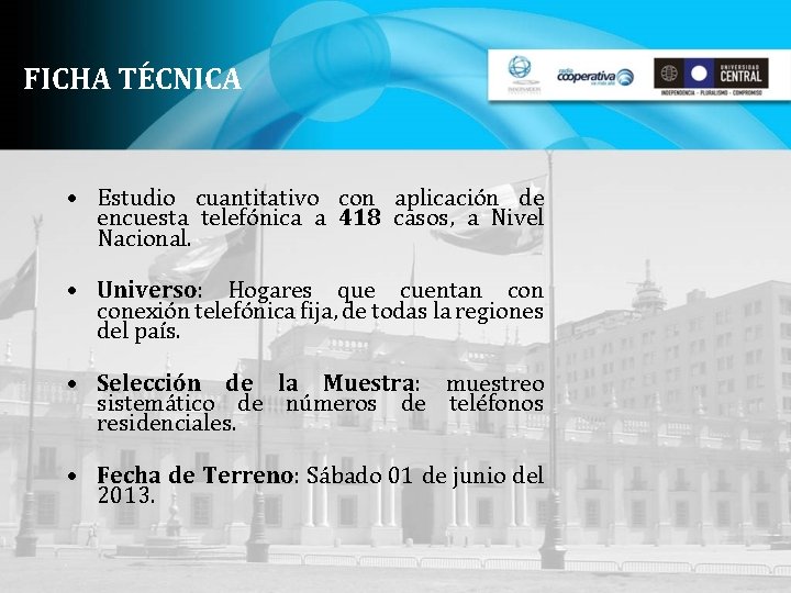 FICHA TÉCNICA • Estudio cuantitativo con aplicación de encuesta telefónica a 418 casos, a