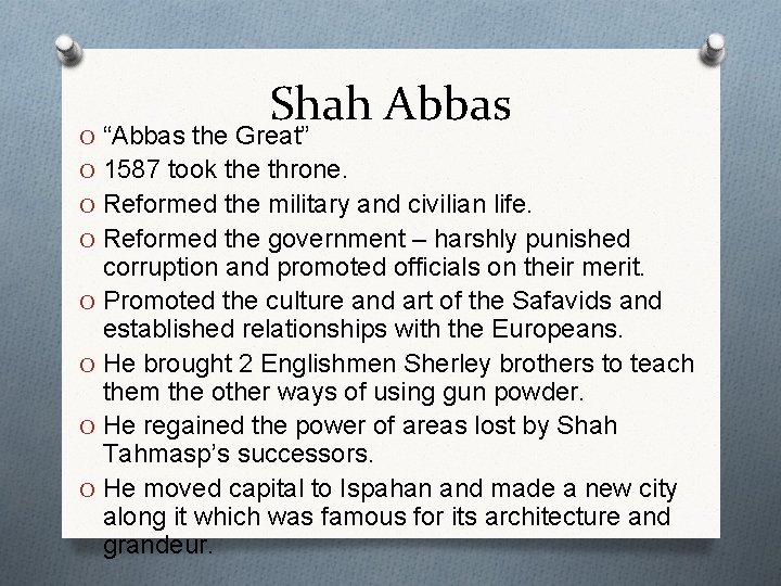 Shah Abbas O “Abbas the Great” O 1587 took the throne. O Reformed the