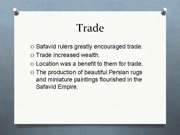 Trade O Safavid rulers greatly encouraged trade. O Trade increased wealth. O Location was