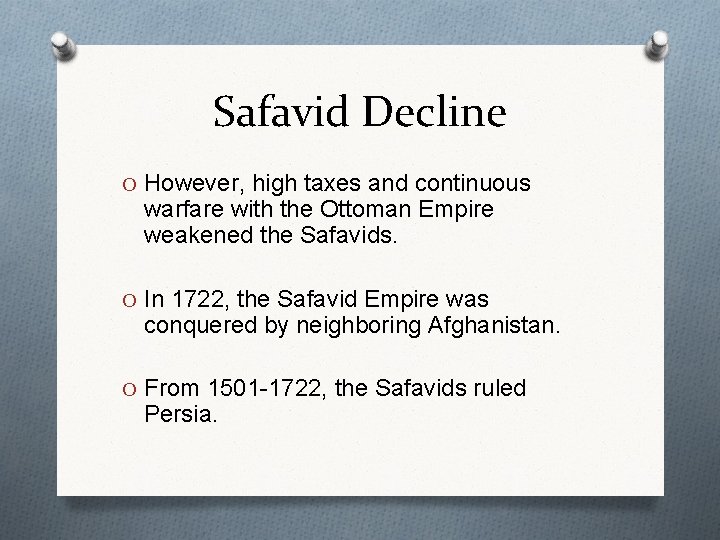 Safavid Decline O However, high taxes and continuous warfare with the Ottoman Empire weakened