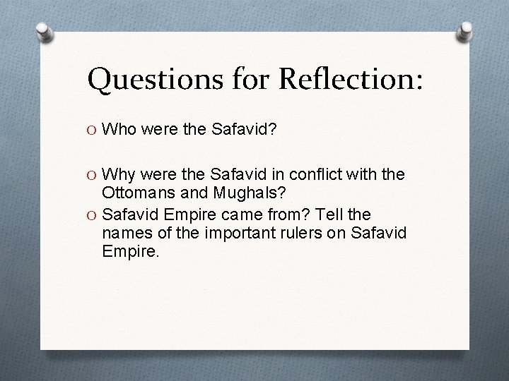 Questions for Reflection: O Who were the Safavid? O Why were the Safavid in