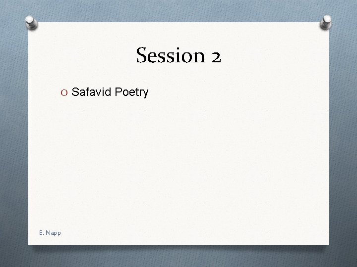 Session 2 O Safavid Poetry E. Napp 
