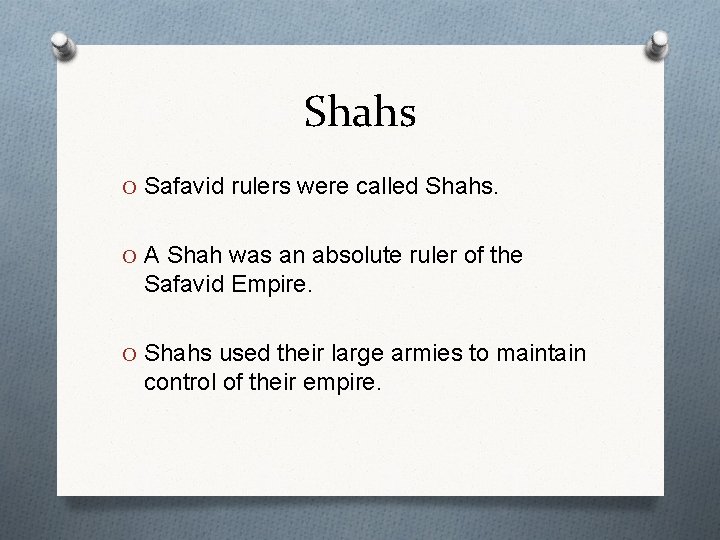 Shahs O Safavid rulers were called Shahs. O A Shah was an absolute ruler