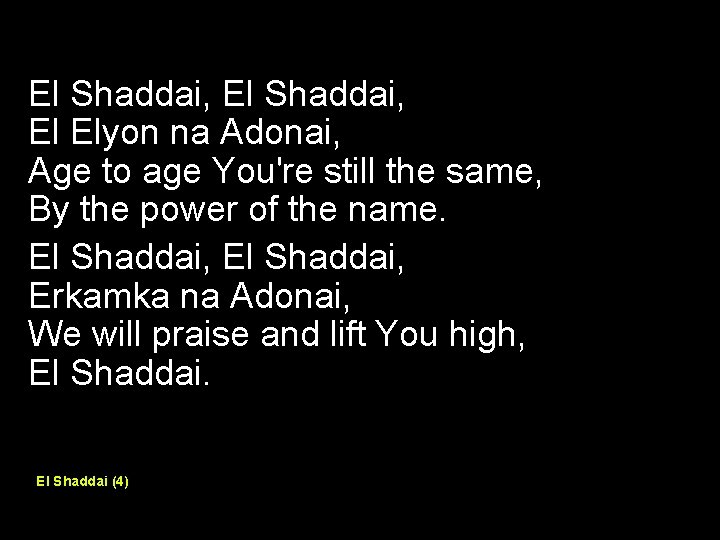 El Shaddai, El Elyon na Adonai, Age to age You're still the same, By