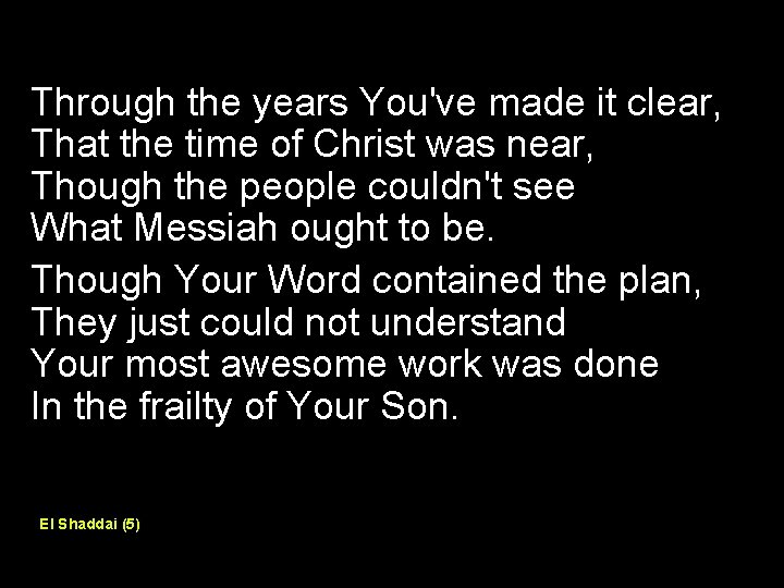 Through the years You've made it clear, That the time of Christ was near,