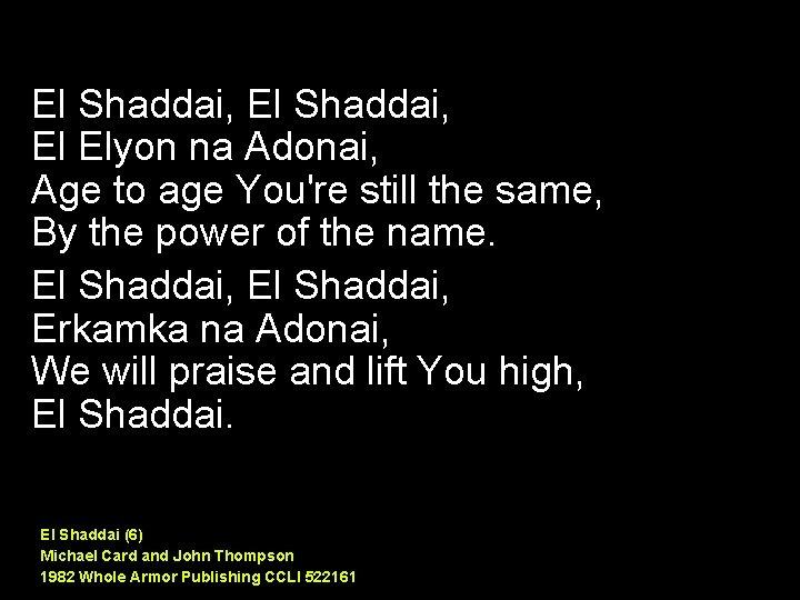 El Shaddai, El Elyon na Adonai, Age to age You're still the same, By