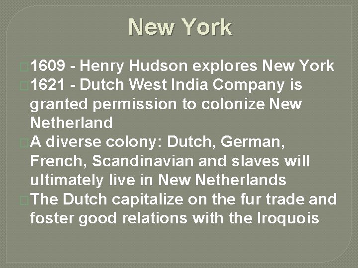 New York � 1609 - Henry Hudson explores New York � 1621 - Dutch