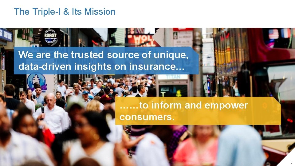 The Triple-I & Its Mission We are the trusted source of unique, A world