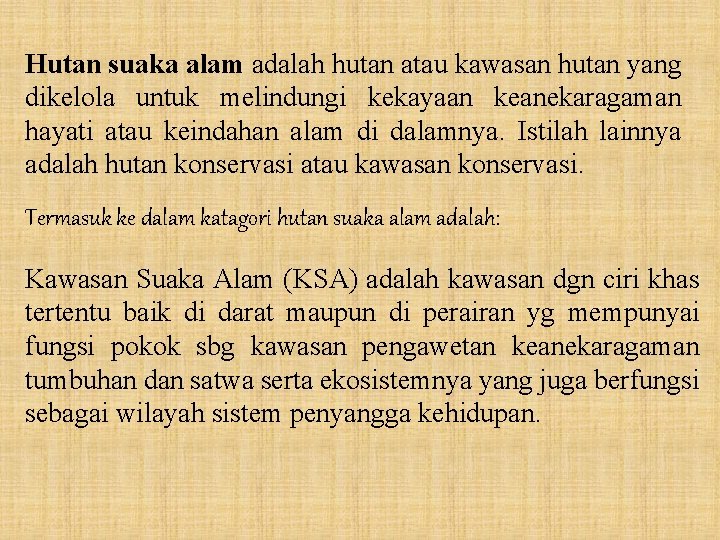 Hutan suaka alam adalah hutan atau kawasan hutan yang dikelola untuk melindungi kekayaan keanekaragaman