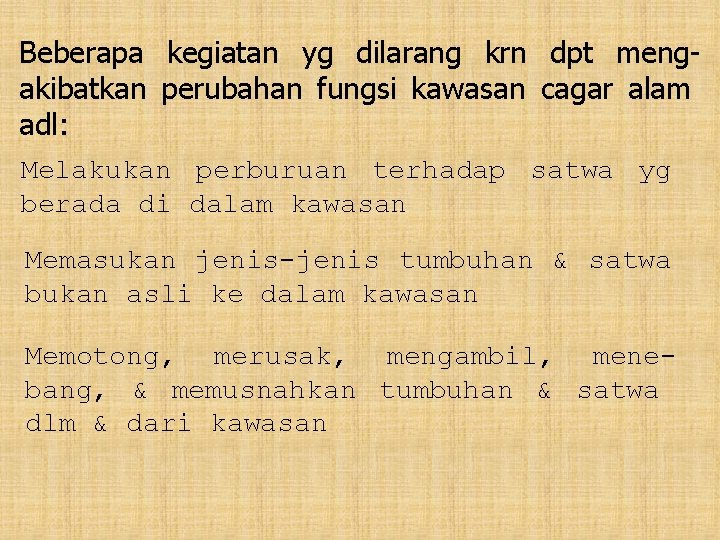 Beberapa kegiatan yg dilarang krn dpt mengakibatkan perubahan fungsi kawasan cagar alam adl: Melakukan