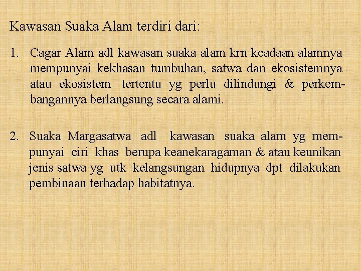 Kawasan Suaka Alam terdiri dari: 1. Cagar Alam adl kawasan suaka alam krn keadaan