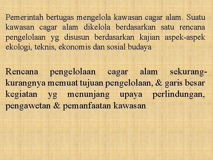 Pemerintah bertugas mengelola kawasan cagar alam. Suatu kawasan cagar alam dikelola berdasarkan satu rencana