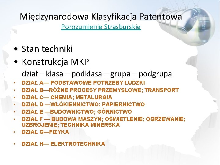 Międzynarodowa Klasyfikacja Patentowa Porozumienie Strasburskie • Stan techniki • Konstrukcja MKP dział – klasa