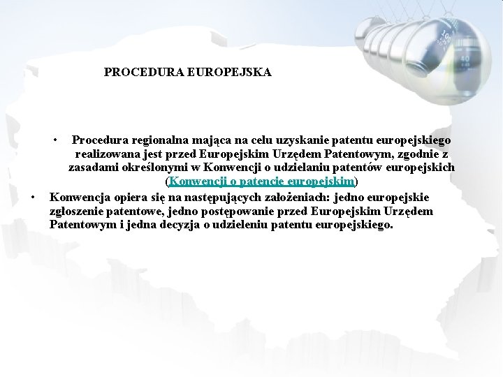 PROCEDURA EUROPEJSKA • • Procedura regionalna mająca na celu uzyskanie patentu europejskiego realizowana jest
