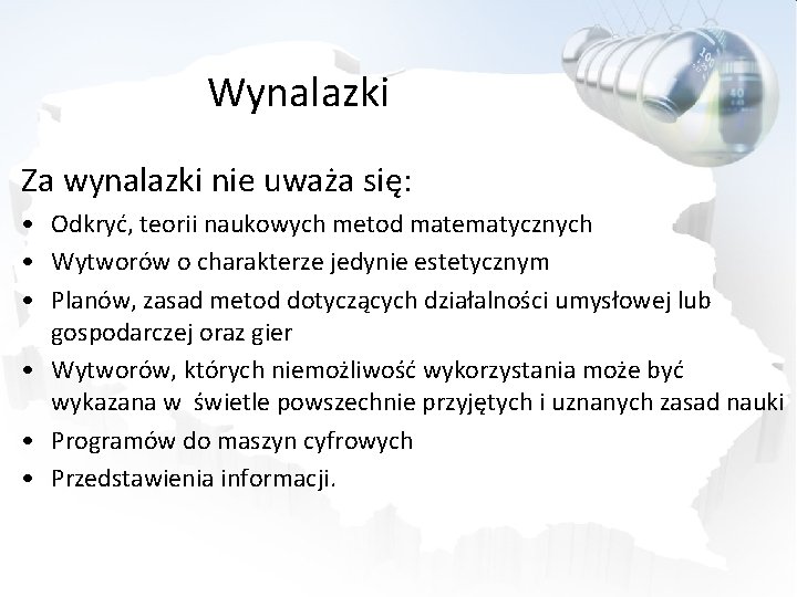 Wynalazki Za wynalazki nie uważa się: • Odkryć, teorii naukowych metod matematycznych • Wytworów