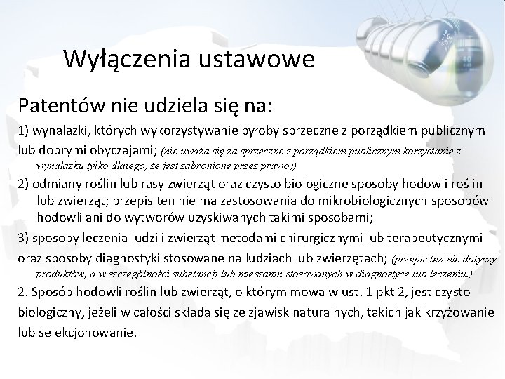 Wyłączenia ustawowe Patentów nie udziela się na: 1) wynalazki, których wykorzystywanie byłoby sprzeczne z