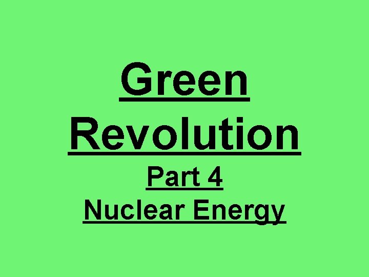 Green Revolution Part 4 Nuclear Energy 