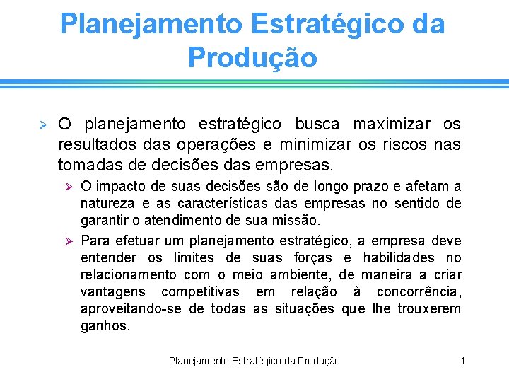 Planejamento Estratégico da Produção Ø O planejamento estratégico busca maximizar os resultados das operações