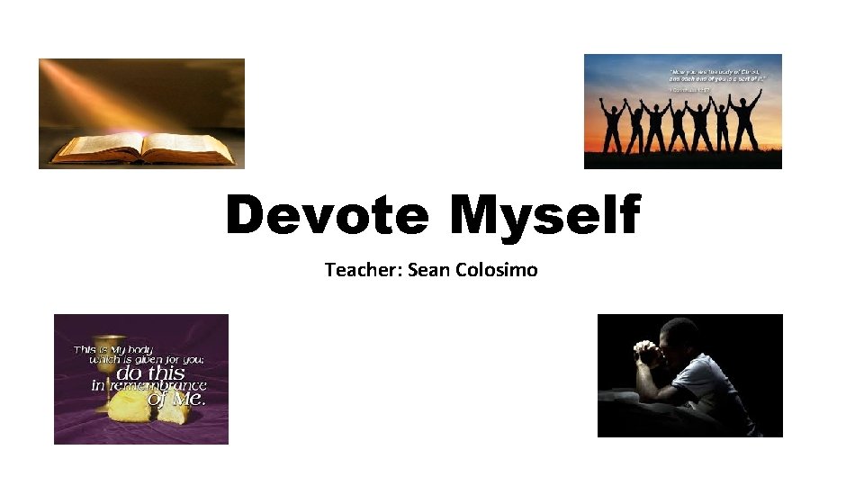 Devote Myself Teacher: Sean Colosimo 