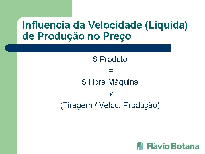 Influencia da Velocidade (Líquida) de Produção no Preço $ Produto = $ Hora Máquina