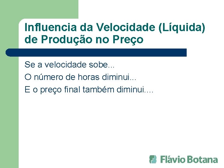 Influencia da Velocidade (Líquida) de Produção no Preço Se a velocidade sobe. . .