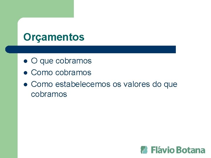 Orçamentos l l l O que cobramos Como estabelecemos os valores do que cobramos