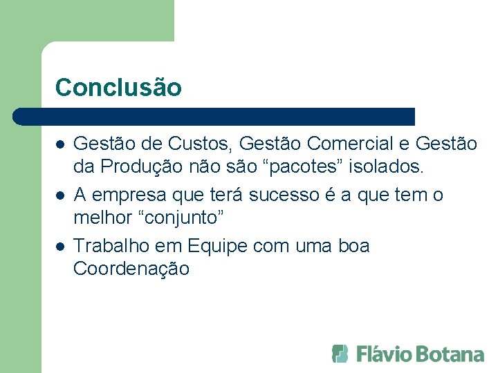 Conclusão l l l Gestão de Custos, Gestão Comercial e Gestão da Produção não