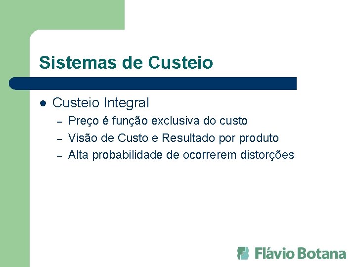 Sistemas de Custeio l Custeio Integral – – – Preço é função exclusiva do