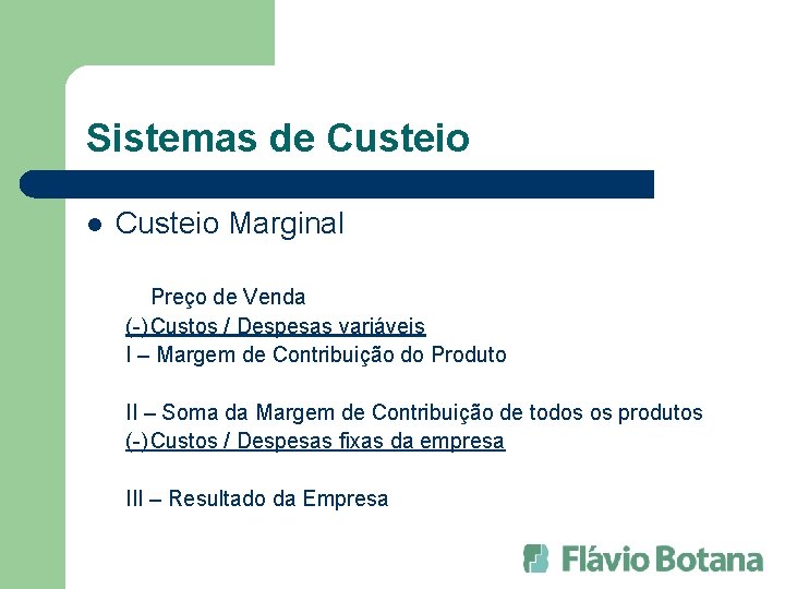 Sistemas de Custeio l Custeio Marginal Preço de Venda (-) Custos / Despesas variáveis