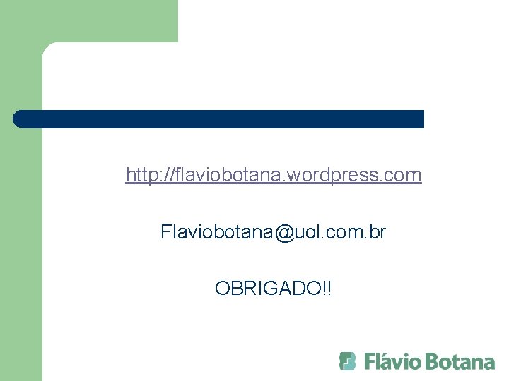 http: //flaviobotana. wordpress. com Flaviobotana@uol. com. br OBRIGADO!! 
