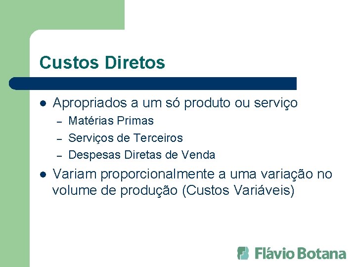 Custos Diretos l Apropriados a um só produto ou serviço – – – l