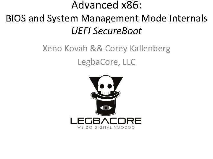 Advanced x 86: BIOS and System Management Mode Internals UEFI Secure. Boot Xeno Kovah