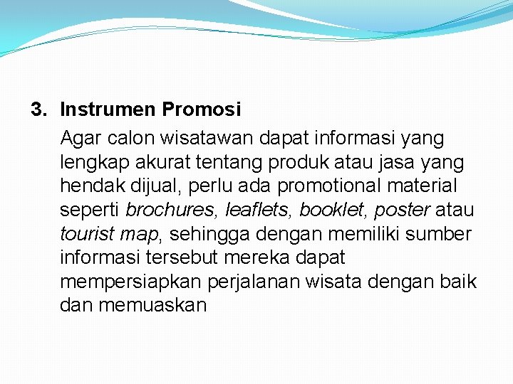 3. Instrumen Promosi Agar calon wisatawan dapat informasi yang lengkap akurat tentang produk atau