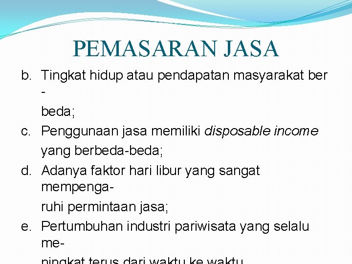 PEMASARAN JASA b. Tingkat hidup atau pendapatan masyarakat ber beda; c. Penggunaan jasa memiliki