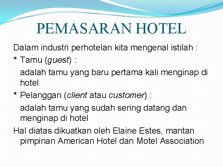 PEMASARAN HOTEL Dalam industri perhotelan kita mengenal istilah : * Tamu (guest) : adalah