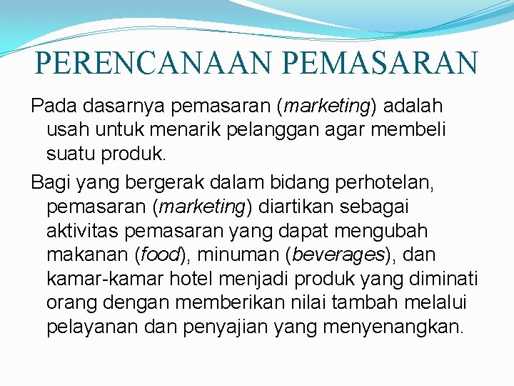 PERENCANAAN PEMASARAN Pada dasarnya pemasaran (marketing) adalah usah untuk menarik pelanggan agar membeli suatu