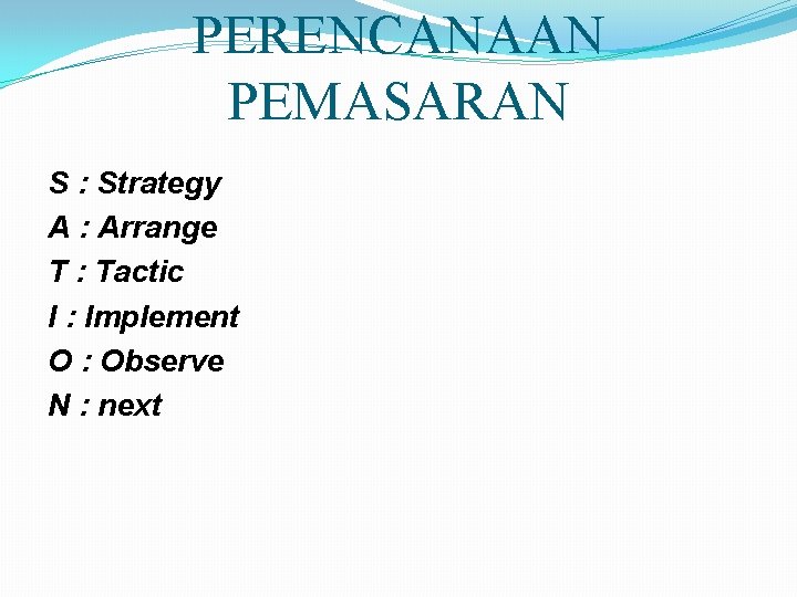 PERENCANAAN PEMASARAN S : Strategy A : Arrange T : Tactic I : Implement