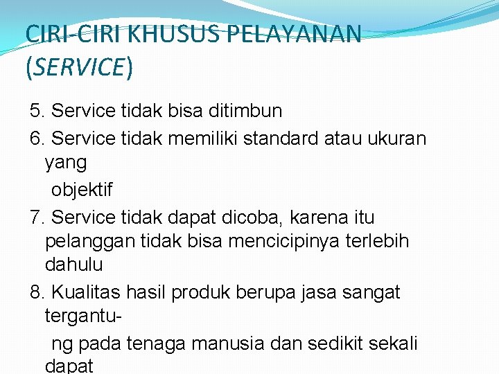 CIRI-CIRI KHUSUS PELAYANAN (SERVICE) 5. Service tidak bisa ditimbun 6. Service tidak memiliki standard